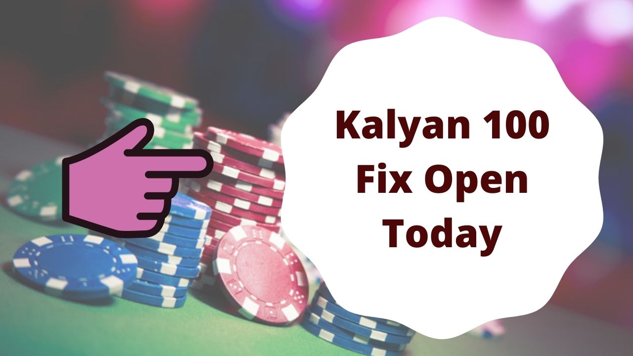Kalyan 100 Fix Open Today