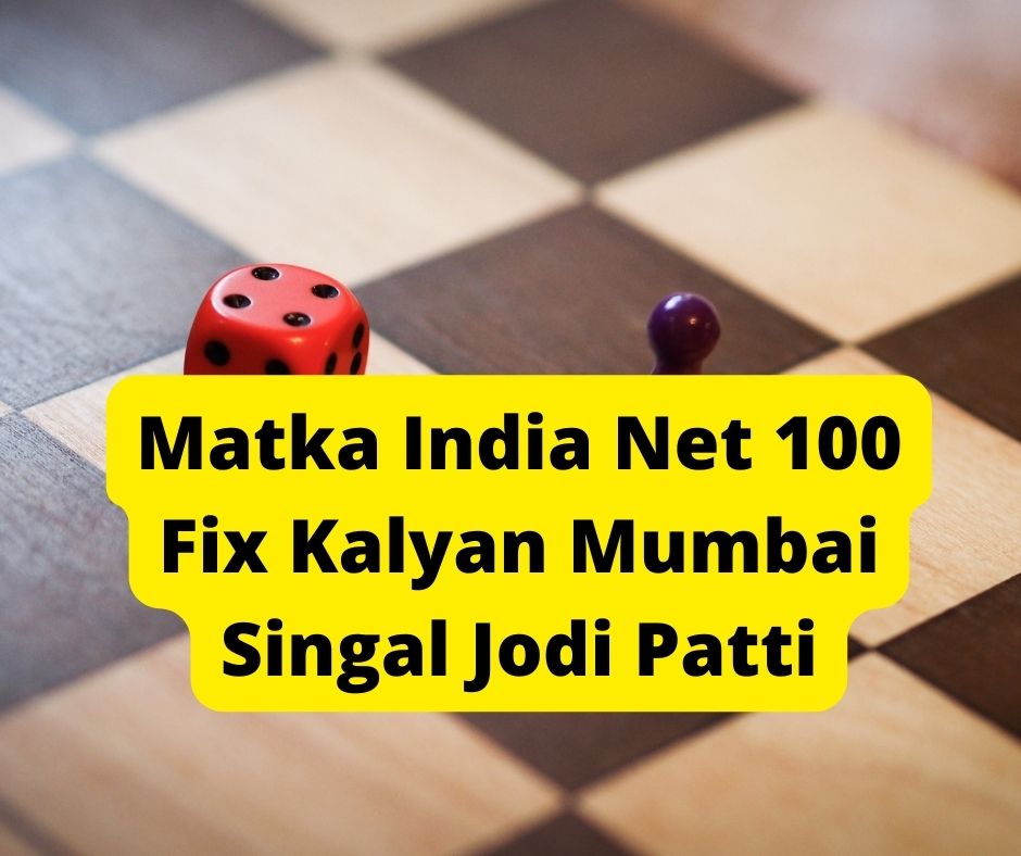 Matka India Net 100 Fix Kalyan Mumbai Singal Jodi Patti