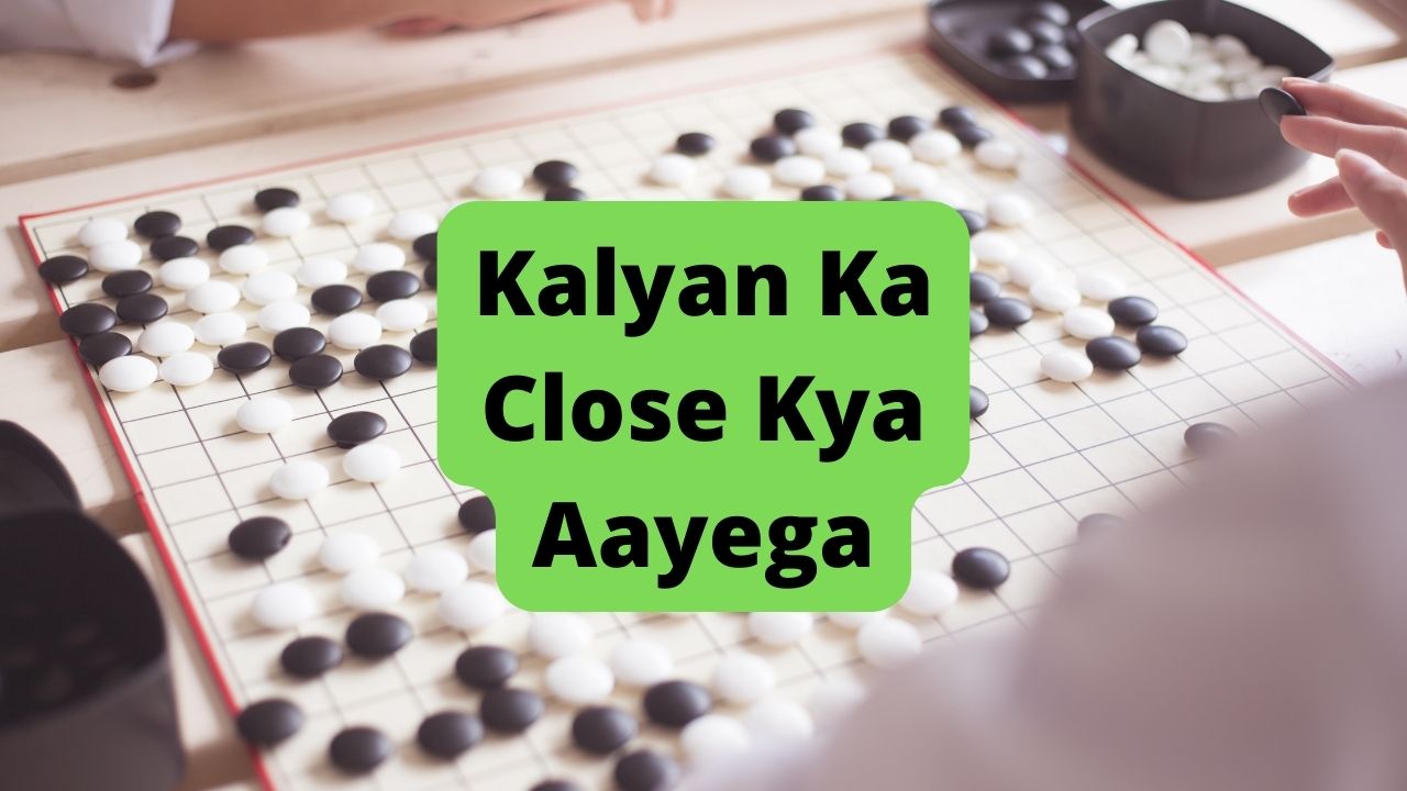 Kalyan Ka Close Kya Aayega
