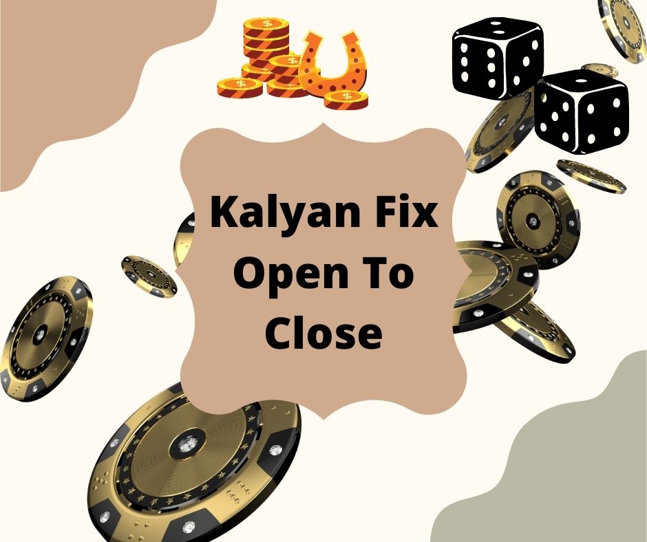 Kalyan Fix Open To Close