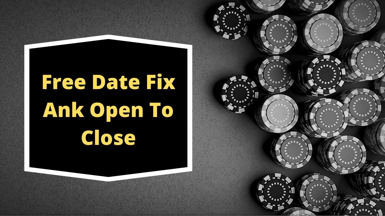 Free Date Fix Ank Open To Close