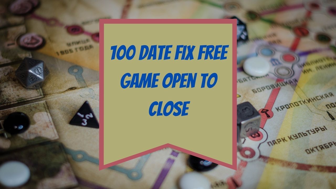 100 Date Fix Free Game Open To Close