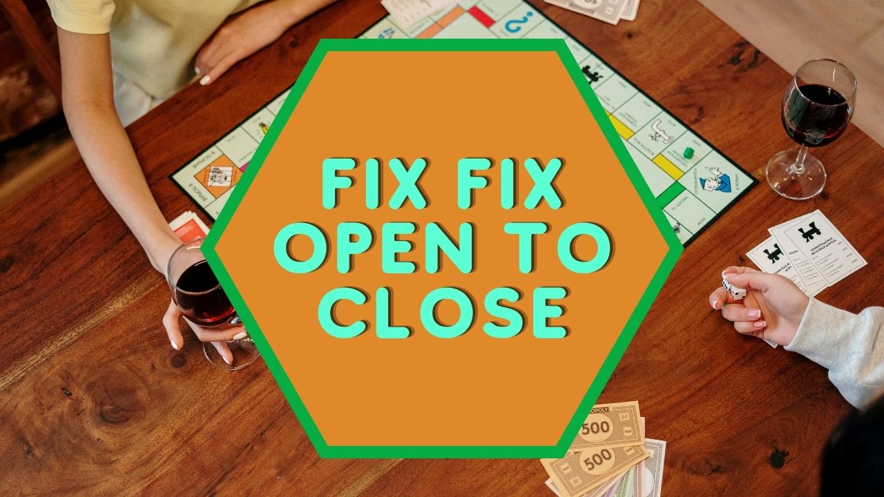 Fix Fix Open To Close