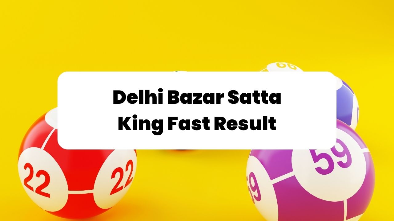 Delhi Bazar Satta King Fast