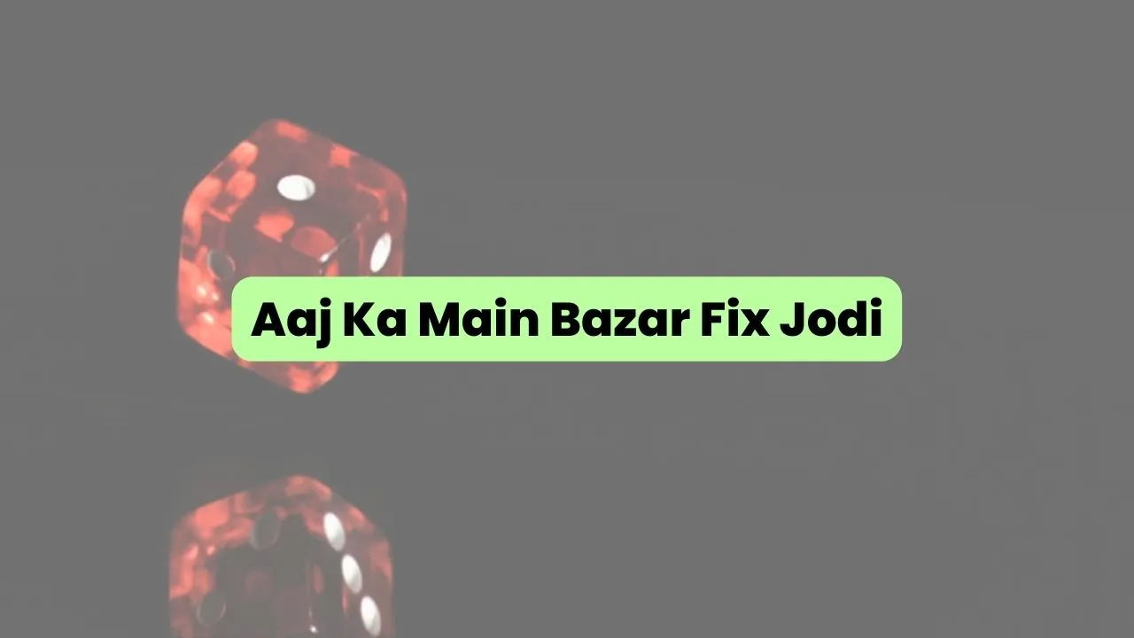 Aaj Ka Main Bazar Fix Jodi